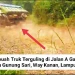 Lagi? Sebuah Truk Terguling Akibat Jalan Rusak Parah, Ketua DPC Kostrat Way Kanan Minta Pemprov Lampung Diperbaiki